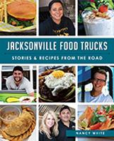 Jacksonville Food Trucks:: Stories & Recipes from the Road