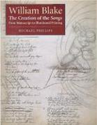 William Blake: The Creation of the Songs from Manuscript to Illuminated Printing