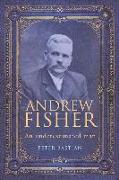 Andrew Fisher: An Underestimated Man