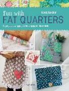 Fun with Fat Quarters: 15 Gorgeous Sewing Projects for Using Up Your Fabric Stash