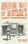 Adventure Tales of Montana's Last Frontier