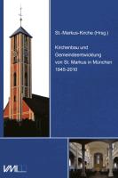 Kirchenbau und Gemeindeentwicklung von St. Markus in München 1945-2010