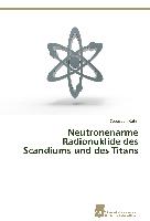 Neutronenarme Radionuklide des Scandiums und des Titans