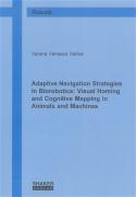 Adaptive Navigation Strategies in Biorobotics: Visual Homing and Cognitive Mapping in Animals and Machines