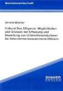 Cultural Due Diligence: Möglichkeiten und Grenzen der Erfassung und Bewertung von Unternehmenskulturen bei Unternehmenszusammenschlüssen