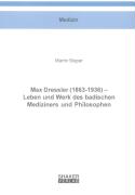 Max Dressler (1863-1936) - Leben und Werk des badischen Mediziners und Philosophen