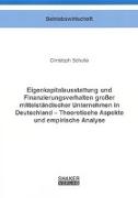 Eigenkapitalausstattung und Finanzierungsverhalten großer mittelständischer Unternehmen in Deutschland - Theoretische Aspekte und empirische Analyse