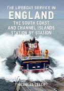 The Lifeboat Service in England: The South Coast and Channel Islands