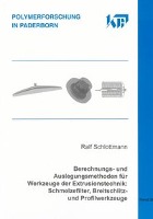 Berechnungs- und Auslegungsmethoden für Werkzeuge der Extrusionstechnik: Schmelzefilter, Breitschlitz- und Profilwerkzeuge