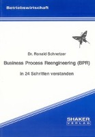 Business Process Reengineering (BPR) in 24 Schritten verstanden