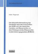 Die bilanzielle Behandlung des Goodwills nach den Vorschriften des IASB und des deutschen Handels- und Steuerrechts vor dem Hintergrund des Bilanzrechtsmodernisierungsgesetzes (BilMoG)