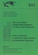 Text and Context: Yucatec Maya Literature in a Diachronic Perspective. Texto y Contexto: La Literatura Maya Yucateca en Perspectiva Diacrónica