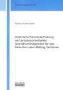 Optimierte Parameterfindung und prozessorientiertes Qualitätsmanagement für das Selective Laser Melting Verfahren