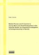 Mobile Phones and E-Commerce among Micro and Small Enterprises in the Informal Sector: An Empirical Investigation of Entrepreneurship in Nairobi