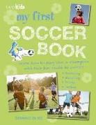 My First Soccer Book: Learn How to Play Like a Champion with This Fun Guide to Soccer: Tackling, Shooting, Tricks, Tactics