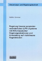 Regelung linearer parameterveränderlicher (LPV-) Systeme mit Hilfe klassischer Regelungsstrukturen und Anwendung auf nichtlineare Regelstrecken