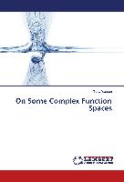 On Some Complex Function Spaces