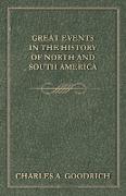 Great Events in the History of North and South America, from the Alleged Discovery of the Continent, by the Northmen in the Tenth Century, to the Inaugeration of Zachary Taylor, as President of the United States, March 5, 1849