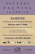 Rabbits and All about Them - A Treatise on the Breeding of Exhibition and Table Rabbits