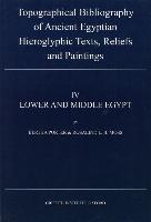 Topographical Bibliography of Ancient Egyptian Hieroglyphic Texts, Reliefs and Paintings IV: Lower and Middle Egypt