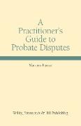 A Practitioner's Guide to Probate Disputes