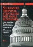 Successful Proposal Strategies for Small Businesses: Using Knowledge Management to Win Government, Private-Sector, and International Contracts, Sixth Edition