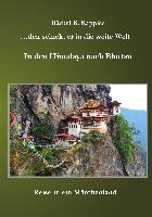 den schickt er in die weite Welt - in den Himalaya nach Bhutan