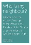Who Is My Neighbour? a Letter from the House of Bishops: A Letter from the House of Bishops to the People and Parishes of the Church of England for th