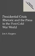 Presidential Crisis Rhetoric and the Press in the Post-Cold War World