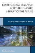 Cutting-Edge Research in Developing the Library of the Future