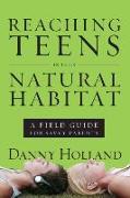 Reaching Teens in Their Natural Habitat: A Field Guide for Savvy Parents