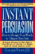 Instant Persuasion: How to Change Your Words to Change Your Life