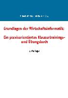 Grundlagen der Wirtschaftsinformatik: Ein praxisorientiertes Klausurtrainings- und Übungsbuch