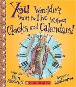 You Wouldn't Want to Live Without Clocks and Calendars! (You Wouldn't Want to Live Without...) (Library Edition)