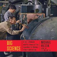 Big Science: Ernest Lawrence and the Invention That Launched the Military-Industrial Complex