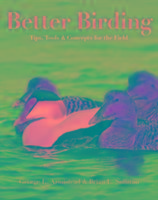 BETTER BIRDING: TIPS, TOOLS & CONCEPTS FOR THE FIELD