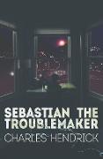 Sebastian the Troublemaker