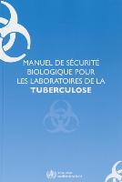 Manuel de Sécurité Biologique Pour Les Laboratoires de la Tuberculose