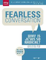 Fearless Conversation: Why Is Jesus So Radical?: Discussions from Matthew and Luke