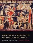 Mortuary Landscapes of the Classic Maya: Rituals of Body and Soul