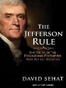 The Jefferson Rule: How the Founding Fathers Became Infallible and Our Politics Inflexible