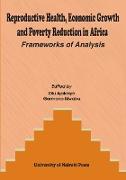 Reproductive Health, Economic Growth and Poverty Reduction in Africa. Frameworks of Analysis