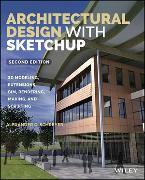 Architectural Design with SketchUp - 3D Modeling, Extensions, BIM, Rendering, Making, and Scripting, 2e