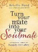 Turn Your Mate into Your Soulmate