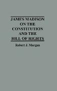 James Madison on the Constitution and the Bill of Rights