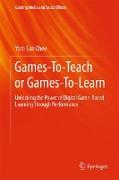 Games-To-Teach or Games-To-Learn