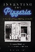 Inventing the Pizzeria: A History of Pizza Making in Naples