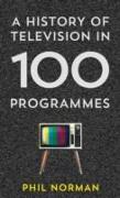 A History of Television in 100 Programmes