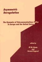Asymmetric Deregulation: The Dynamics of Telecommunications Policy in Europe and the United States