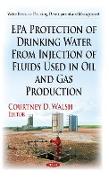 EPA Protection of Drinking Water from Injection of Fluids Used in Oil & Gas Production